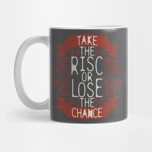 "Take The Risk Or Lose The Chance" Mug